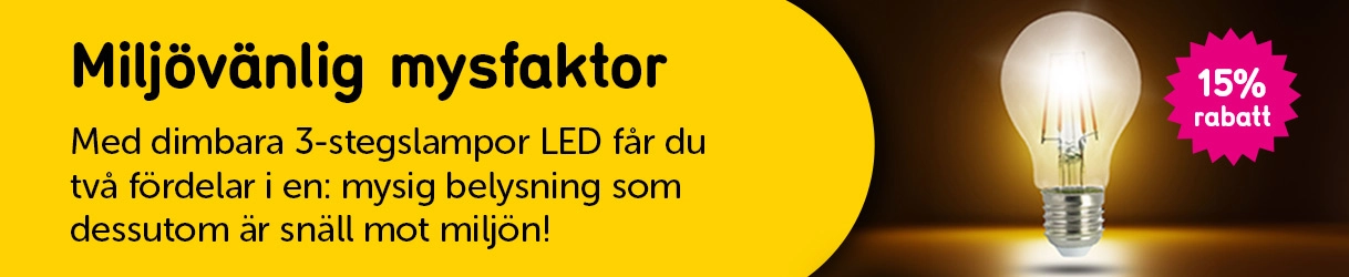 Klickbar banner med texten: Miljövänlig mysfaktor Med dimbara 3-stegslampor LED får du två fördelar i en: mysig belysning som dessutom är snäll mot miljön!